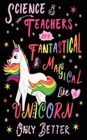 Science Teachers Are Fantastical & Magical Like a Unicorn Only Better