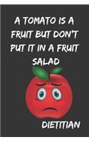 A Tomato Is a Fruit But Don't Put It in a Fruit Salad: Dietitian Blank Journal or Notebook