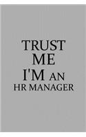Trust Me I'm an HR Manager: Notebook, Journal or Planner Size 6 X 9 110 Lined Pages Office Equipment Great Gift Idea for Christmas or Birthday for an HR Manager