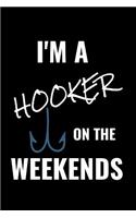 I'm a Hooker on the Weekends: A 6 X 9 Inch Matte Softcover Paperback Notebook Journal with 120 Blank Lined Pages