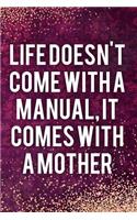 Life Doesn't Come with a Manual, It Comes with a Mother: Blank Lined Notebook Journal Diary Composition Notepad 120 Pages 6x9 Paperback Mother Grandmother Purple