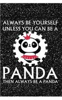 Always Be Yourself Unless You Can Be a Panda Then Always Be a Panda: Notebook, Journal, Diary or Sketchbook with Lined Paper