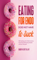 Eating for Endo does not have to Suck