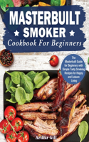 Masterbuilt Smoker Cookbook for Beginners