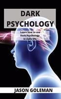 Dark Psychology: Learn how to use Dark Psychology in daily life.