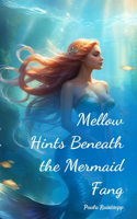 Mellow Hints Beneath the Mermaid Fang