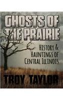 Ghosts of the Prairie: History & Hauntings of Central Illinois