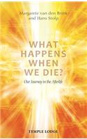 What Happens When We Die?
