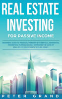 Real Estate Investing for Passive Income: Beginners Guide to Financial Freedom with Rentals, Residential Properties, Flipping Houses. Dominates the game of Real Estate Investments with no mo