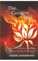 The Greatest War: Selected Episodes from the Mahabharata of Vyaasa