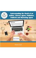Understanding the World of an Author, Literary Agent, Publisher, Publicist and Marketing Agent