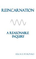 Reincarnation A Reasonable Inquiry