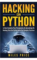 Hacking Con Python: La Guía Completa Para Principiantes De Aprendizaje De Hacking Ético Con Python Junto Con Ejemplos Prácticos