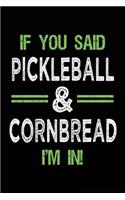 If You Said Pickleball & Cornbread I'm In: Blank Lined Notebook Journal