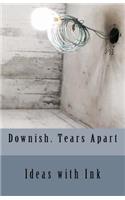 Downish. Tears Apart