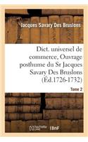 Dict. Universel de Commerce, Ouvrage Posthume Du Sr Jacques Savary Des Bruslons.(Éd.1726-1732)