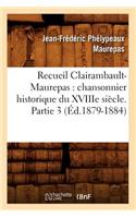 Recueil Clairambault-Maurepas: Chansonnier Historique Du Xviiie Siècle. Partie 3 (Éd.1879-1884)