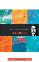 Alcools: un recueil de poèmes de Guillaume Apollinaire