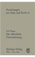 Die Affentliche Unternehmung: Ein Beitrag Zur Lehre Von Der Wirtschaftsverwaltung Und Zur Theorie Des Wirtschaftsverwaltungsrechts
