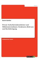 Private Sicherheitsdienstleister und Militärunternehmen. Strukturen, Relevanz und Rechtfertigung
