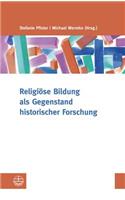 Religiose Bildung ALS Gegenstand Historischer Forschung