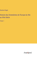 Histoire des Orientalistes de l'Europe du XIIe au XIXe Siècle