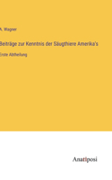 Beiträge zur Kenntnis der Säugthiere Amerika's