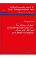 Zur Notwendigkeit eines arbeitsrechtlichen und haftungsrechtlichen Whistleblowerschutzes