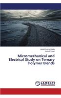 Micromechanical and Electrical Study on Ternary Polymer Blends