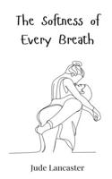 The Softness of Every Breath