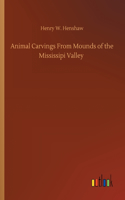 Animal Carvings From Mounds of the Mississipi Valley