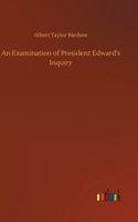 Examination of President Edward's Inquiry