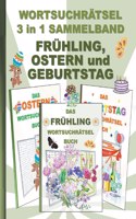 WORTSUCHRÄTSEL 3 in 1 SAMMELBAND FRÜHLING, OSTERN und GEBURTSTAG: Rätsel Rätselbuch Suchsel Worträtsel Jahreszeit Party Birthday Feier Osterhase Weihnachten Geburtstag Ostern Halloween Nikolaus Geschenk Mitbringsel