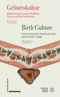 Geburtskultur / Birth Culture: Judische Zeugnisse Aus Der Landlichen Schweiz Und Dem Umland / Jewish Artifacts from Rural Switzerland and Environs