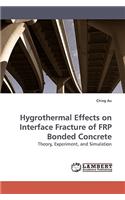 Hygrothermal Effects on Interface Fracture of FRP Bonded Concrete