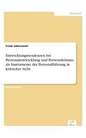 Entwicklungstendenzen bei Personalentwicklung und Personaleinsatz als Instrumente der Personalführung in kritischer Sicht: (German)