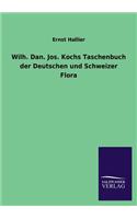 Wilh. Dan. Jos. Kochs Taschenbuch der Deutschen und Schweizer Flora: (German)