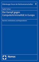 Der Kampf Gegen Computerkriminalitat in Europa: Normen, Institutionen Und Kooperationen(8 Oldenburger Forum Der Rechtswissenschaften)