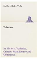 Tobacco Its History, Varieties, Culture, Manufacture and Commerce