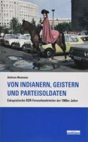 Von Indianern, Geistern und Parteisoldaten