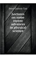 Lectures on some recent advances in physical science
