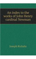 An Index to the Works of John Henry Cardinal Newman