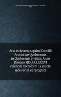 Acta et decreta septimi Concilii Provinciae Quebecensis in Quebecensi civitate, Anno Domino MDCCCLXXXVI celebrati microform