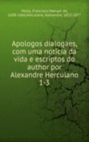 Apologos dialogaes, com uma noticia da vida e escriptos do author por Alexandre Herculano