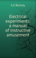 Electrical experiments: a manual of instructive amusement