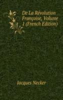De La Revolution Francoise, Volume 1 (French Edition)