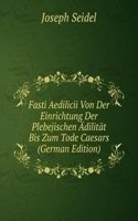 Fasti Aedilicii Von Der Einrichtung Der Plebejischen Adilitat Bis Zum Tode Caesars (German Edition)