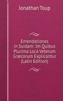 Emendationes in Suidam: Im Quibus Plurima Loca Veterum Graecorum Explicantur (Latin Edition)