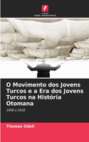 O Movimento dos Jovens Turcos e a Era dos Jovens Turcos na História Otomana