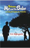 Between Me And The Babe: A Collection Of Poems